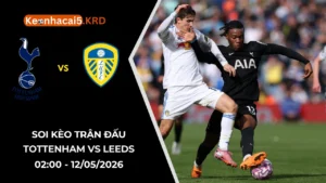 Soi Kèo Trận Bóng Tottenham vs Leeds | 02:00 - 12/05/2026